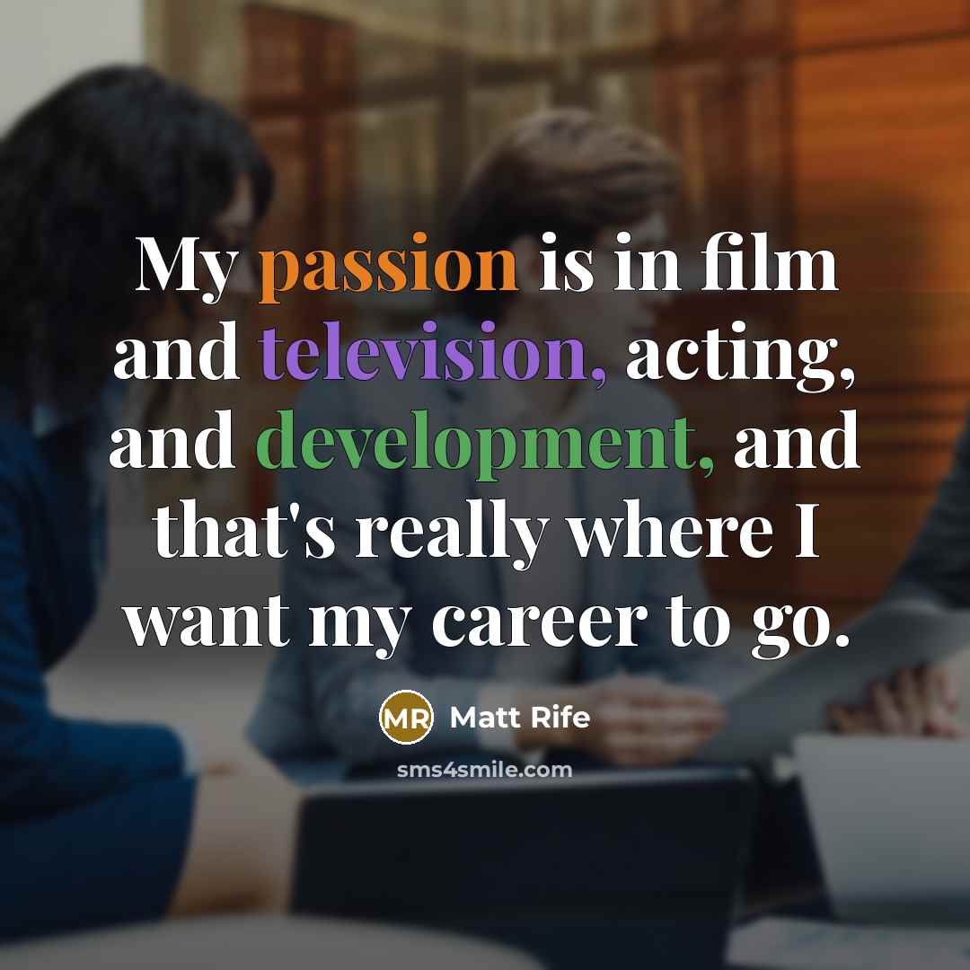 “My passion is in film and television, acting, and development,…” quote by Matt Rife