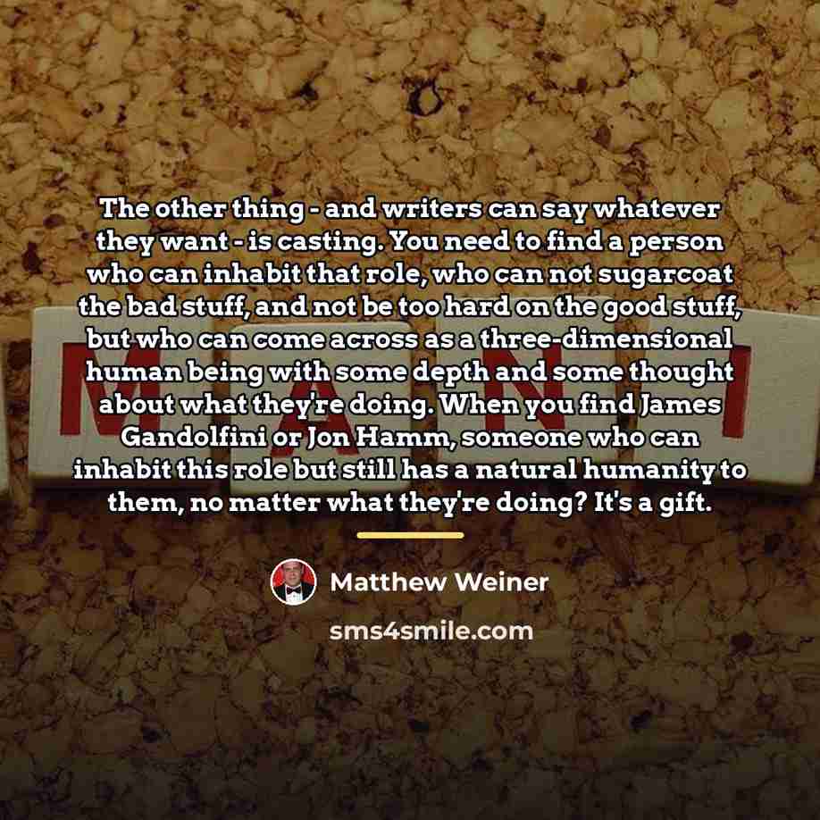 “The other thing - and writers can say whatever they…” quote by Matthew Weiner