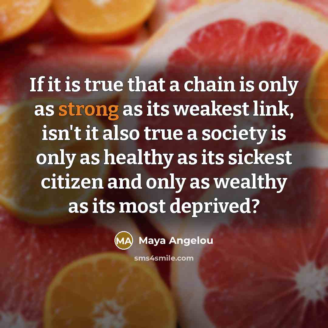 “If it is true that a chain is only as…” quote by Maya Angelou