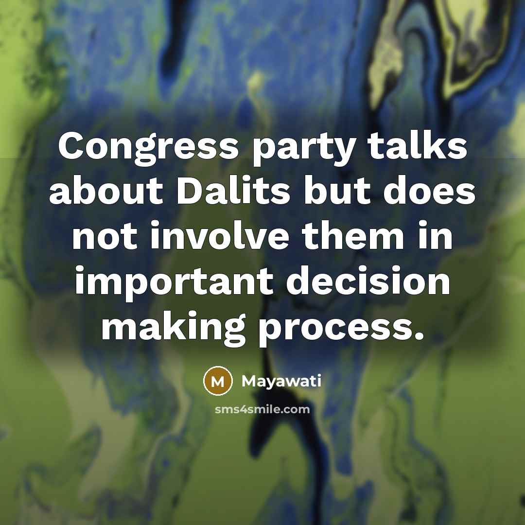 “Congress party talks about Dalits but does not involve them in important decision making process.” quote by Mayawati