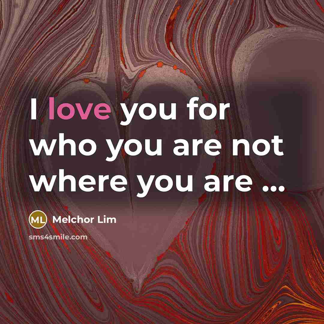 “I love you for who you are not where you…” quote by Melchor Lim