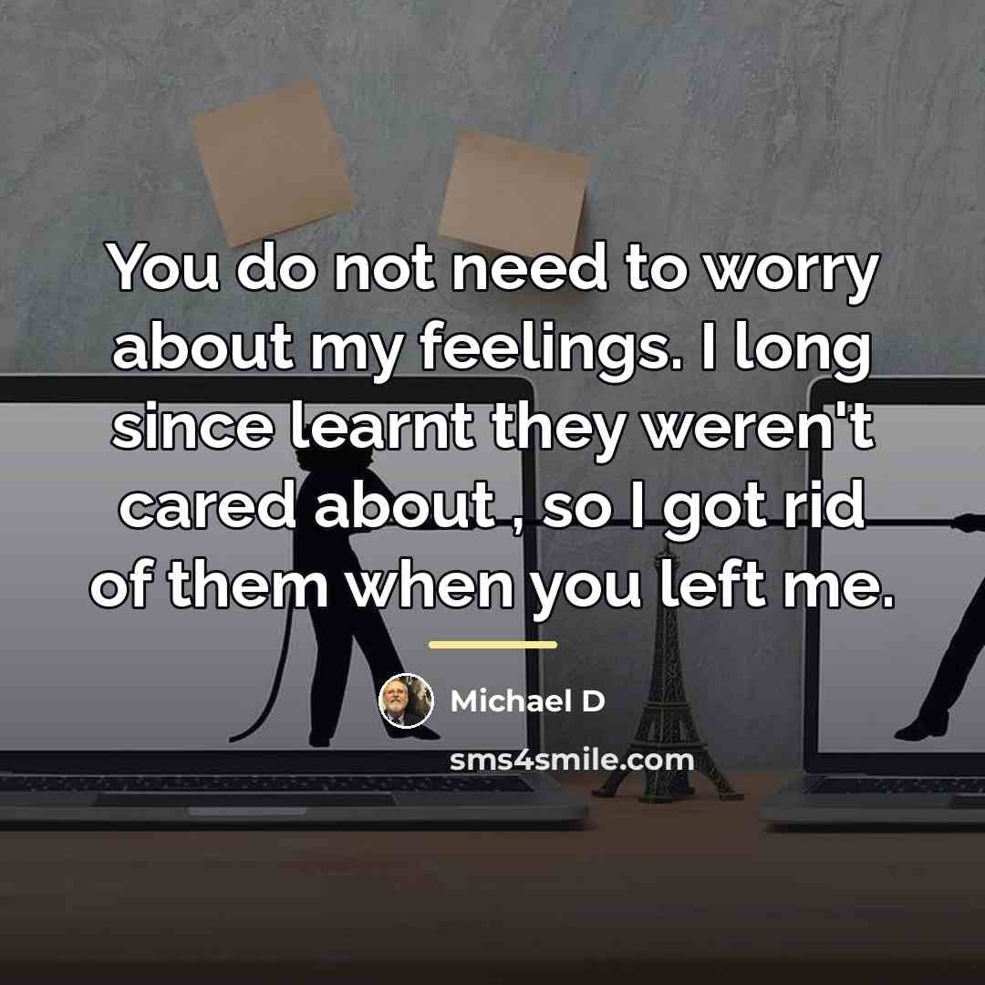 “You do not need to worry about my feelings. I…” quote by Michael D