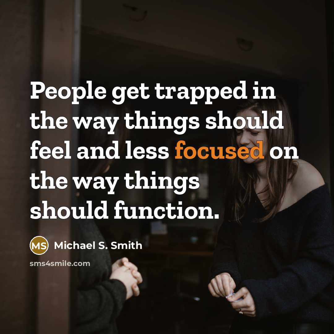 “People get trapped in the way things should feel and…” quote by Michael S. Smith