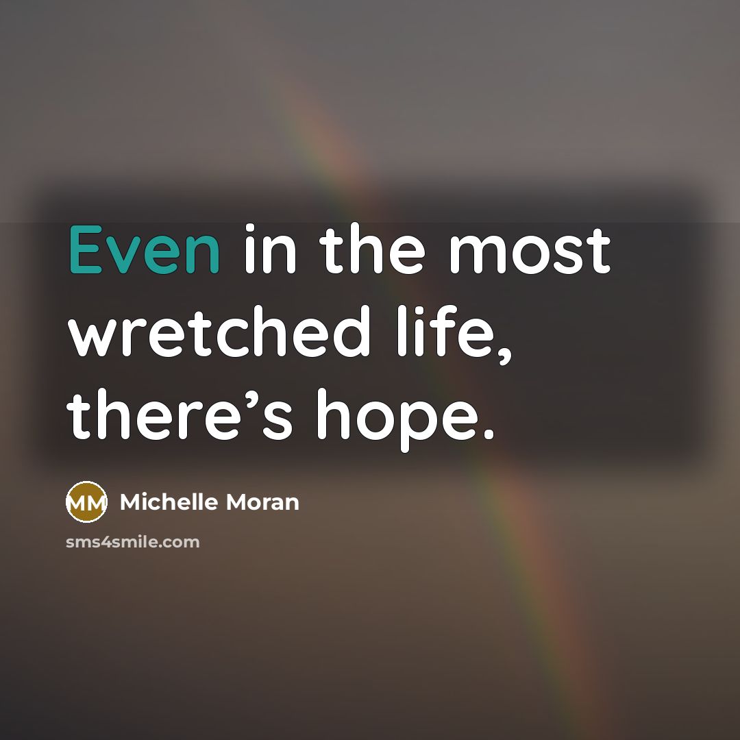 “Even in the most wretched life, there’s hope.…” quote by Michelle Moran