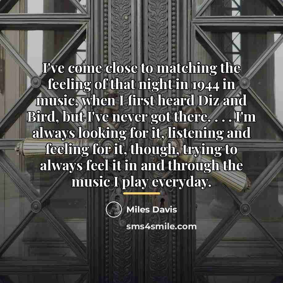 “I've come close to matching the feeling of that night…” quote by Miles Davis