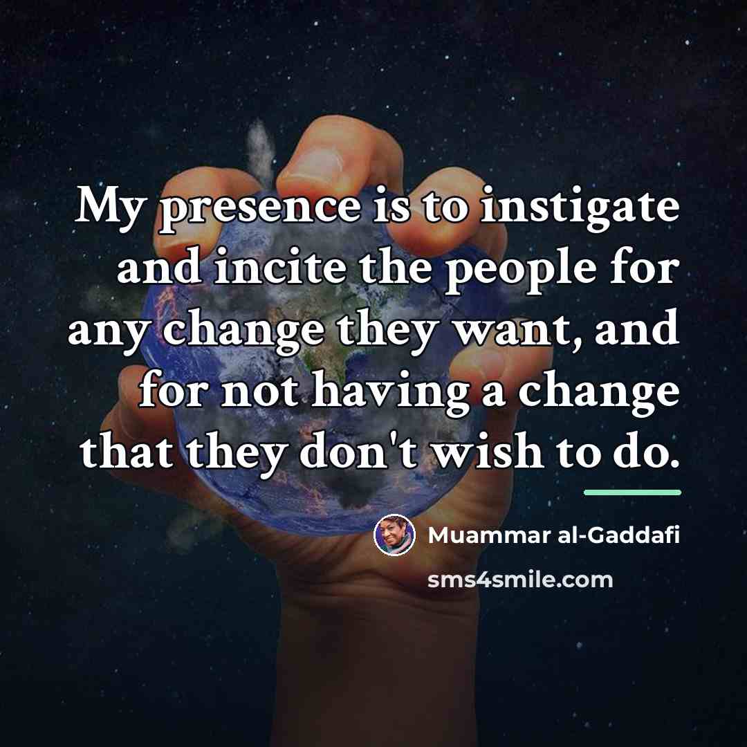 “My presence is to instigate and incite the people for…” quote by Muammar al-Gaddafi
