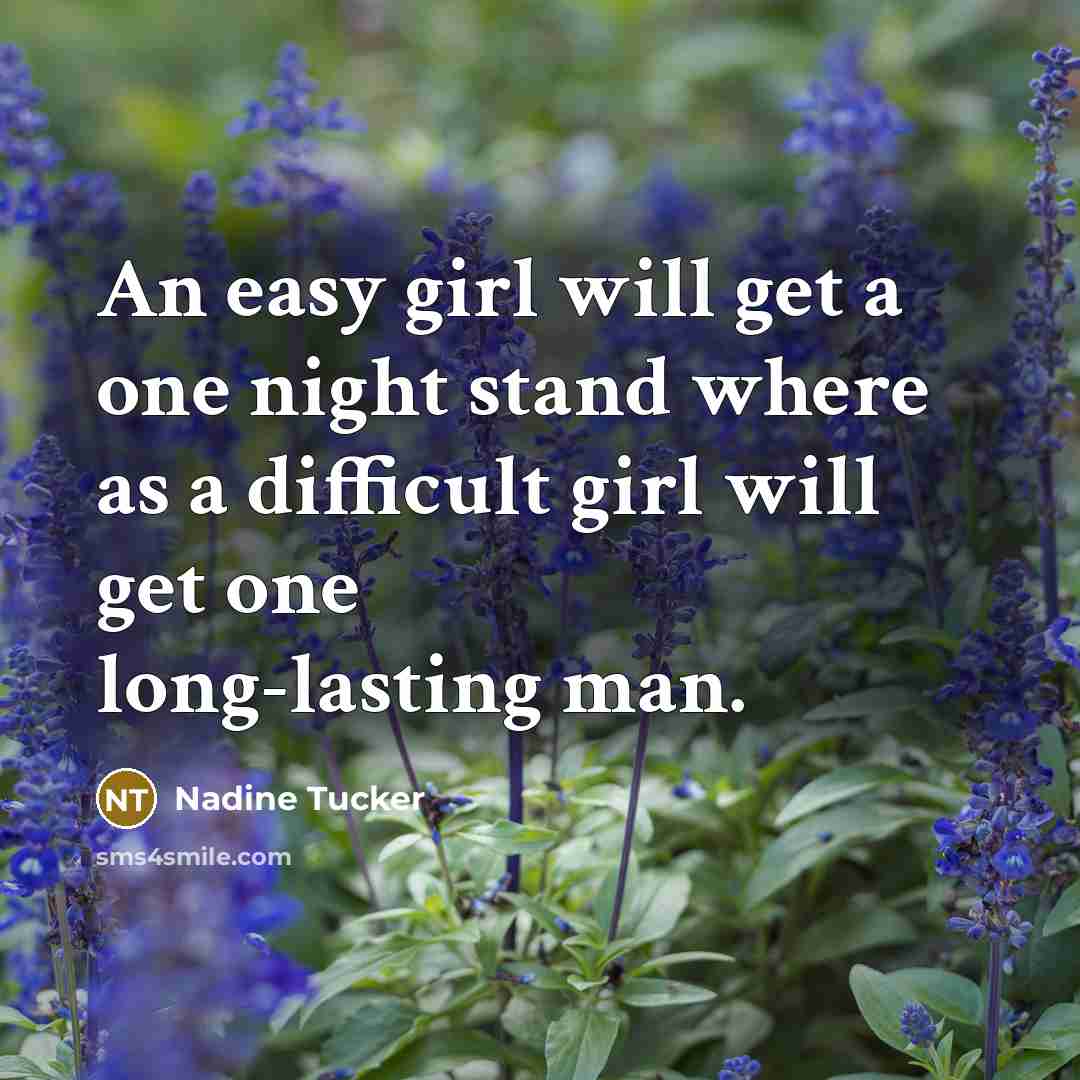 “An easy girl will get a one night stand where…” quote by Nadine Tucker