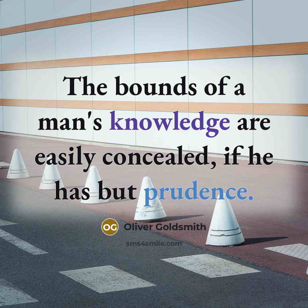 “The bounds of a man's knowledge are easily concealed, if…” quote by Oliver Goldsmith