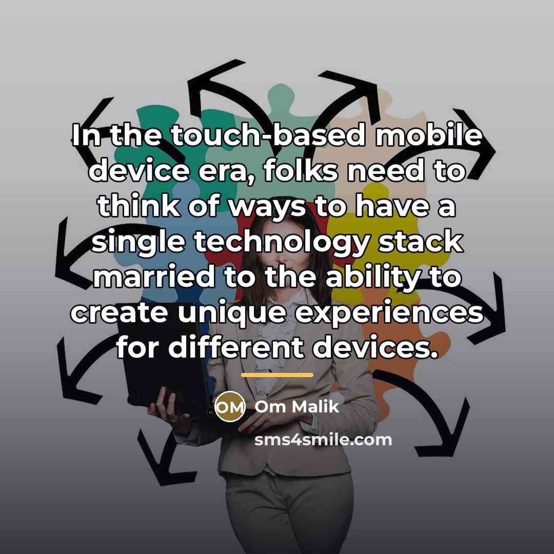 “In the touch-based mobile device era, folks need to think…” quote by Om Malik