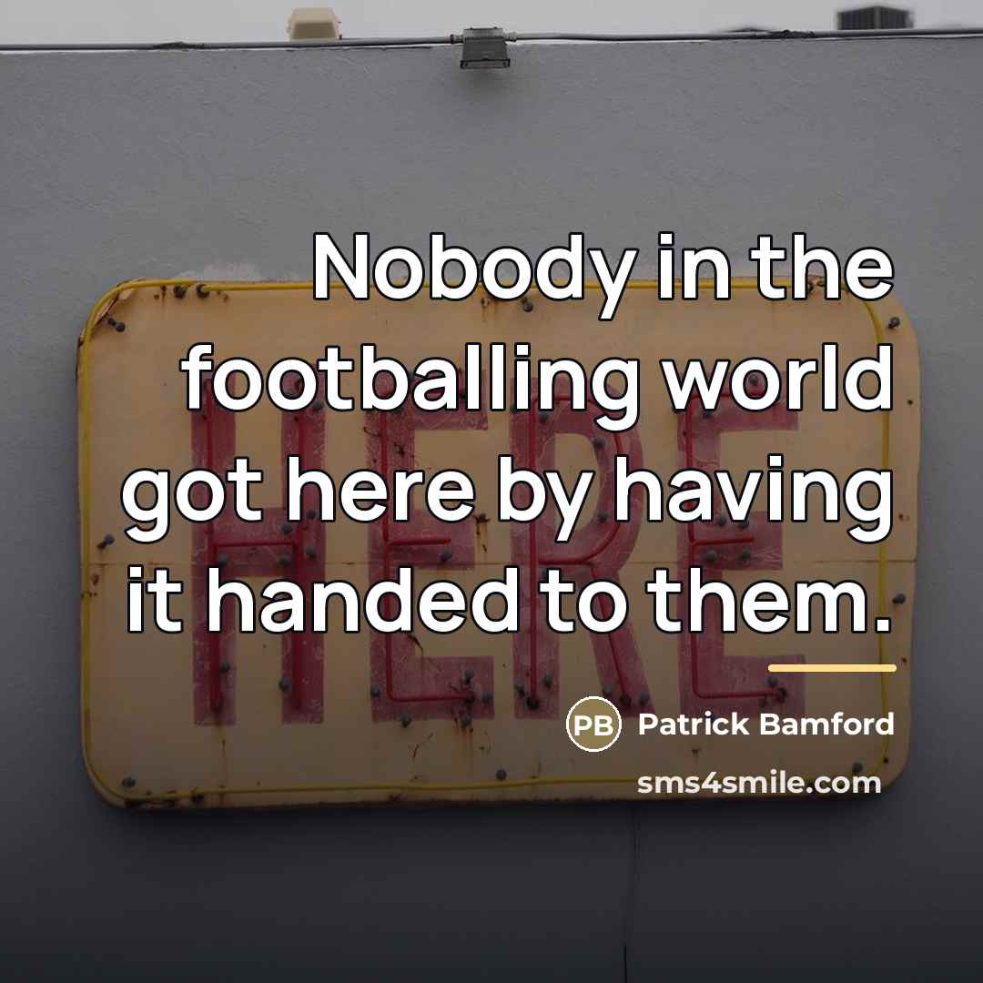 “Nobody in the footballing world got here by having it…” quote by Patrick Bamford