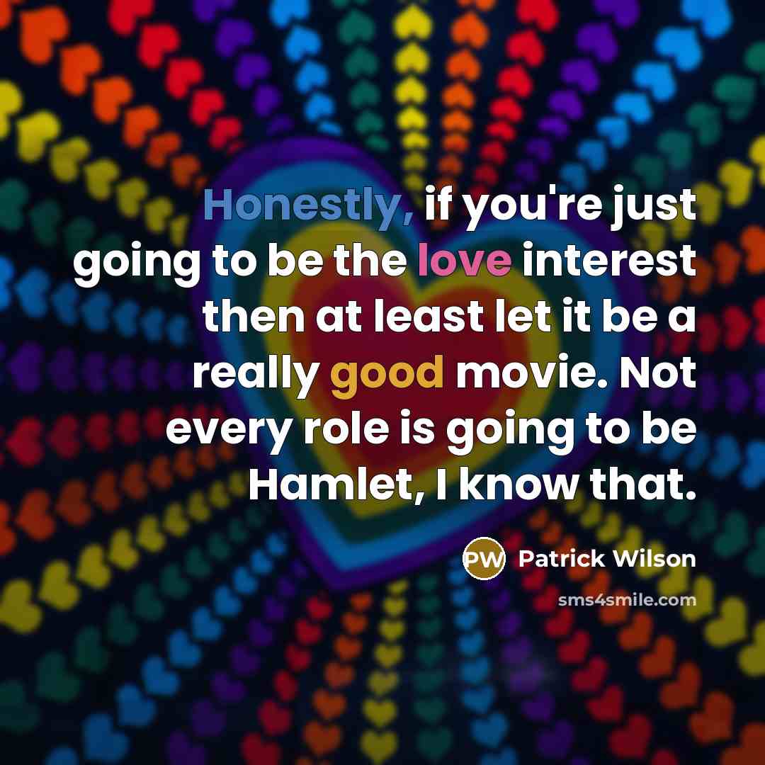 “Honestly, if you're just going to be the love interest…” quote by Patrick Wilson