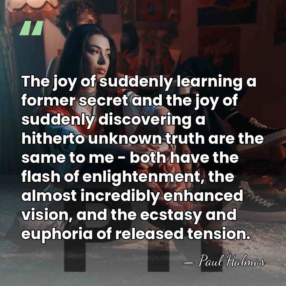 The joy of suddenly learning a former secret and the joy of&hellip; - Paul Halmos