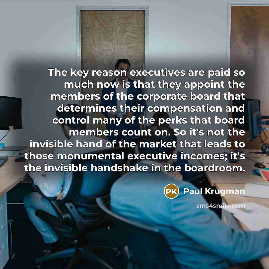 “The key reason executives are paid so much now is…” quote by Paul Krugman