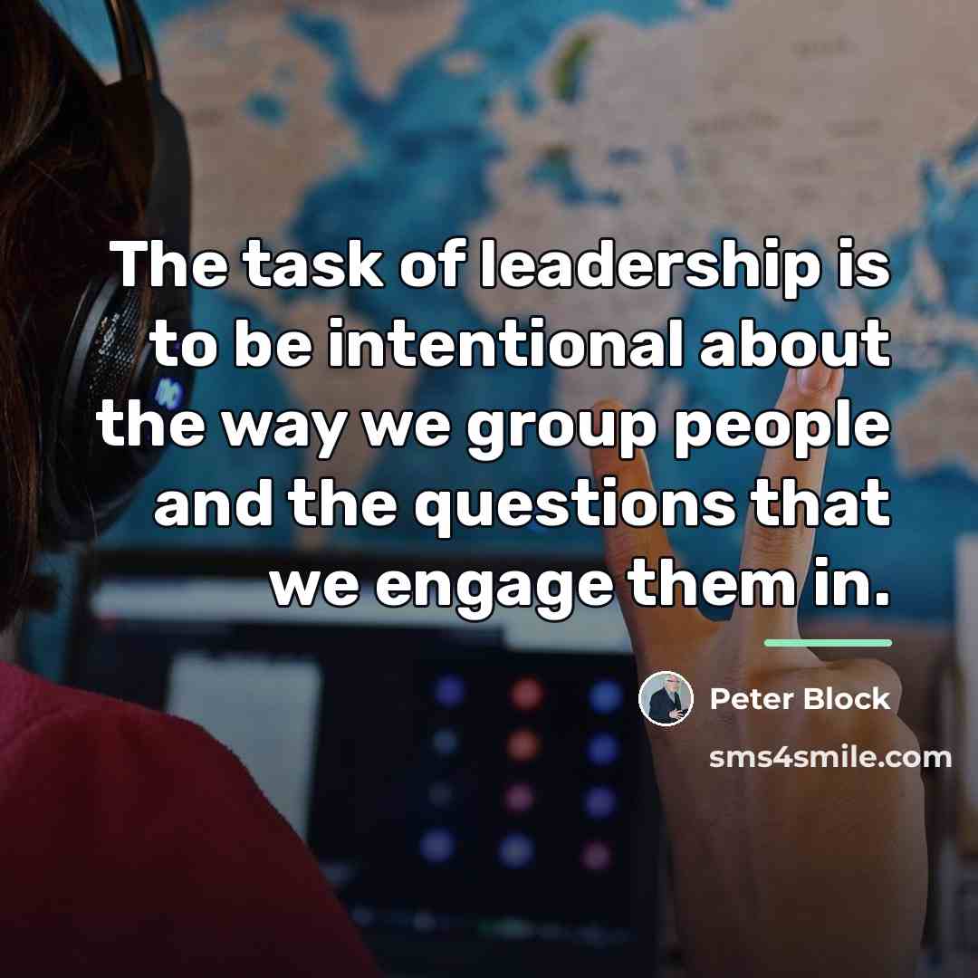 “The task of leadership is to be intentional about the…” quote by Peter Block