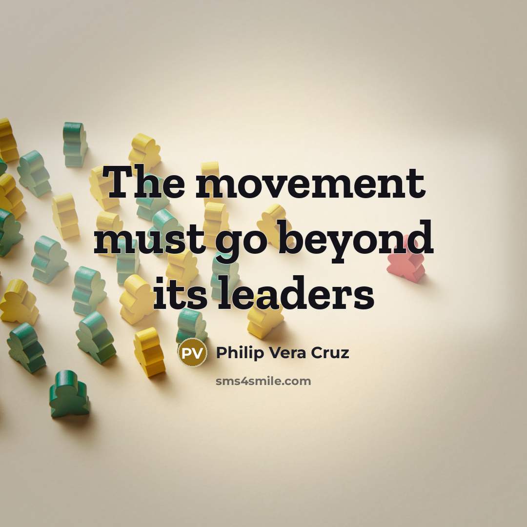 “The movement must go beyond its leaders…” quote by Philip Vera Cruz