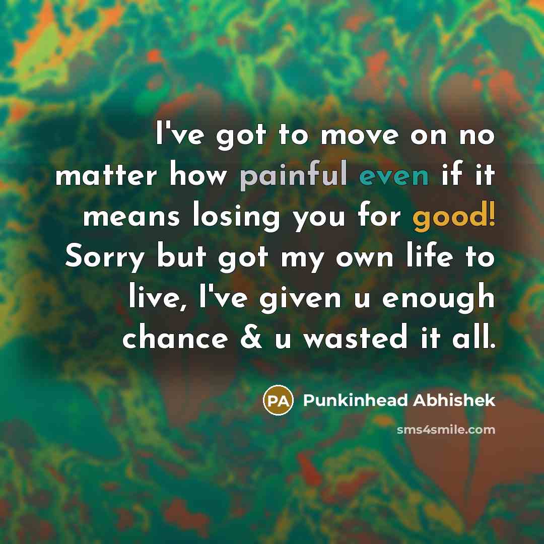 “I've got to move on no matter how painful even…” quote by Punkinhead Abhishek