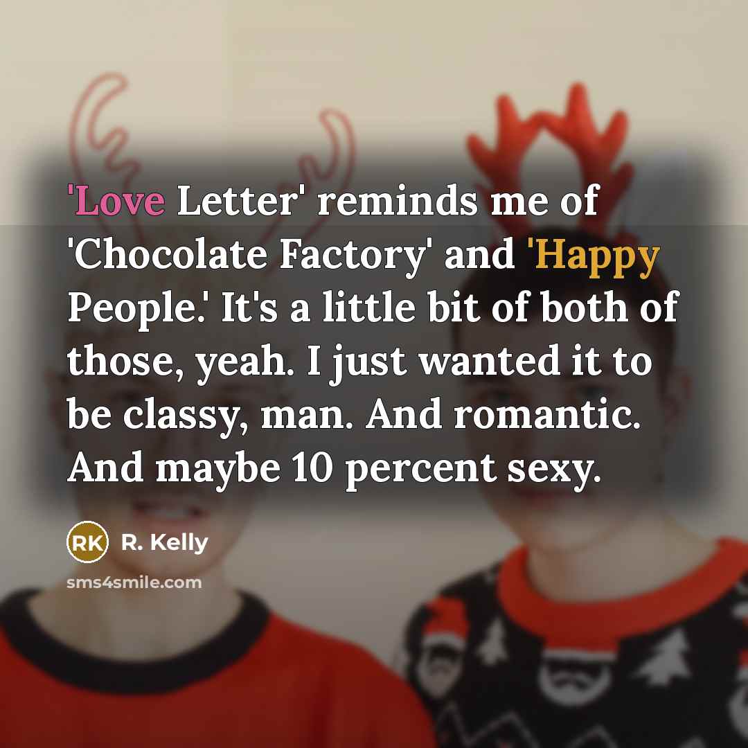 “'Love Letter' reminds me of 'Chocolate Factory' and 'Happy People.'…” quote by R. Kelly