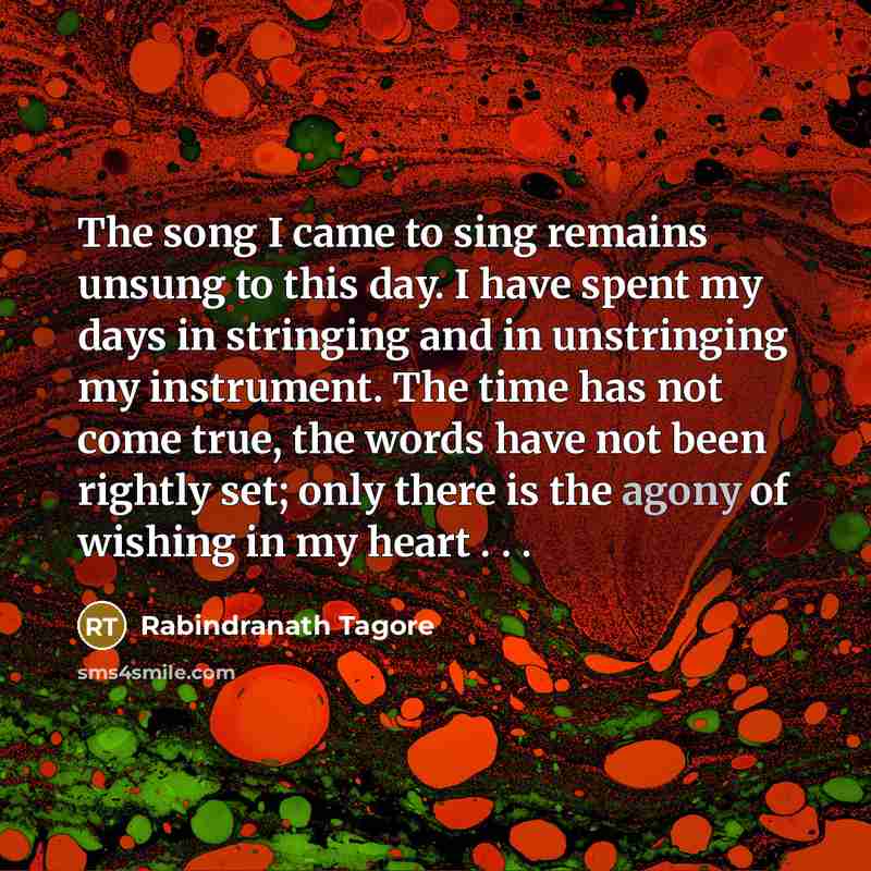 “The song I came to sing remains unsung to this…” quote by Rabindranath Tagore