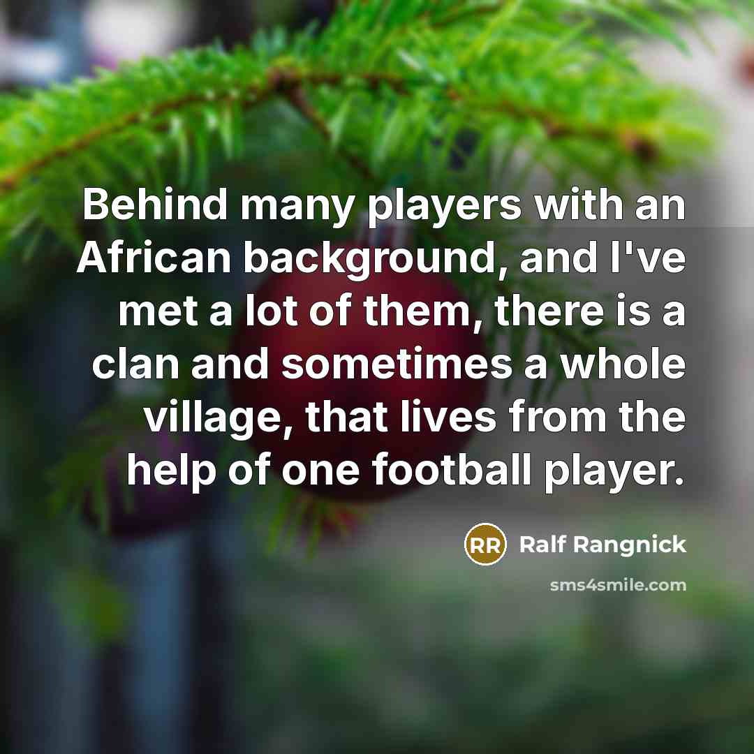 “Behind many players with an African background, and I've met…” quote by Ralf Rangnick