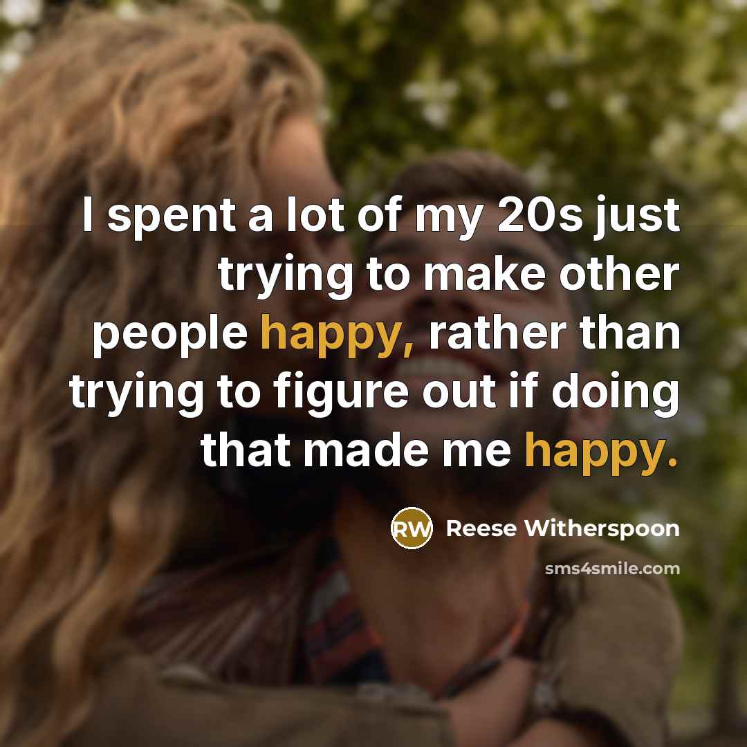 “I spent a lot of my 20s just trying to…” quote by Reese Witherspoon