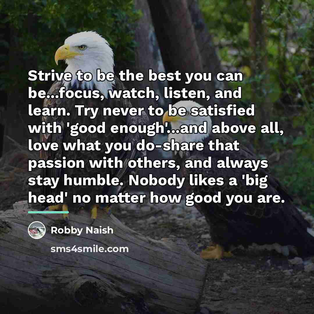 “Strive to be the best you can be...focus, watch, listen,…” quote by Robby Naish
