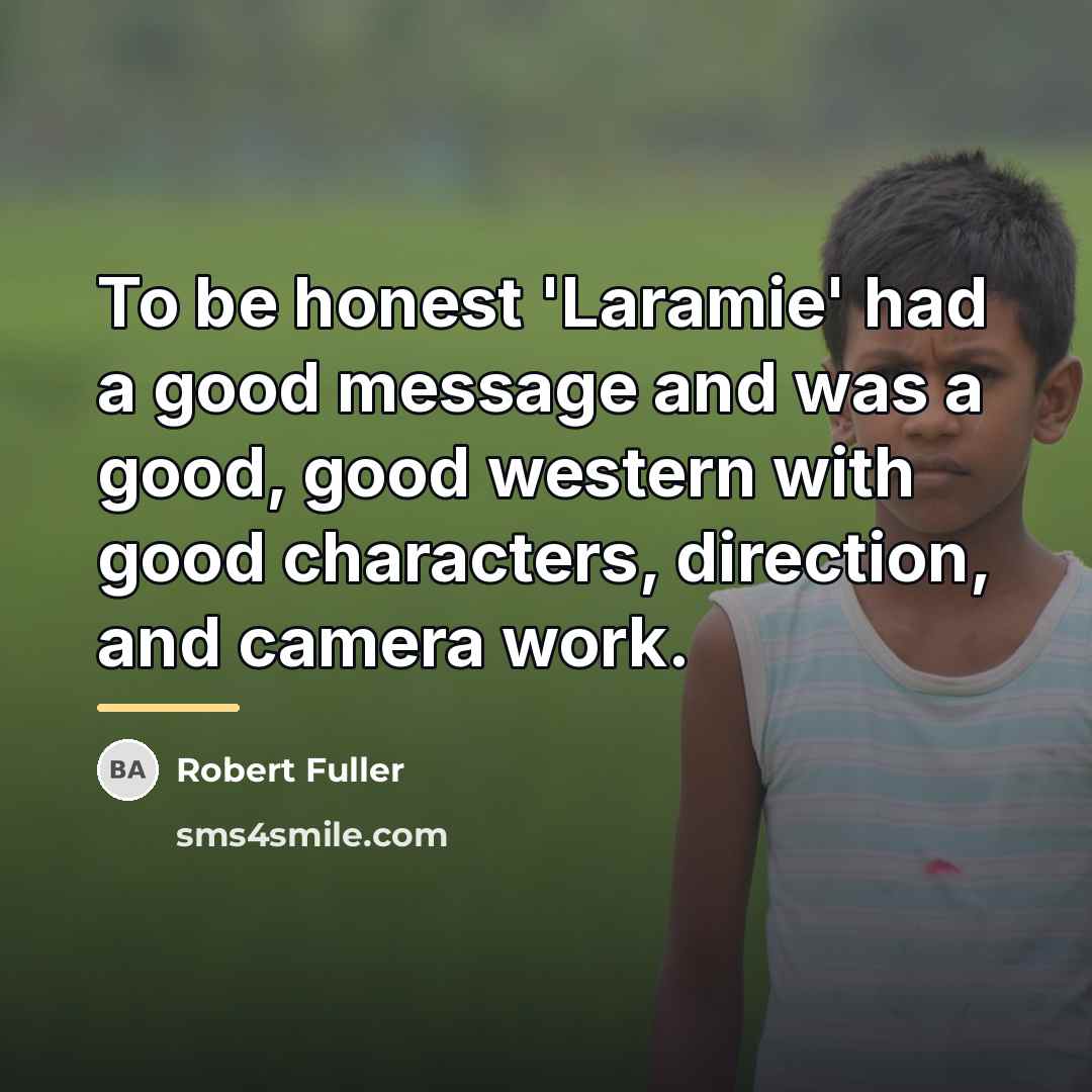 “To be honest 'Laramie' had a good message and was…” quote by Robert Fuller