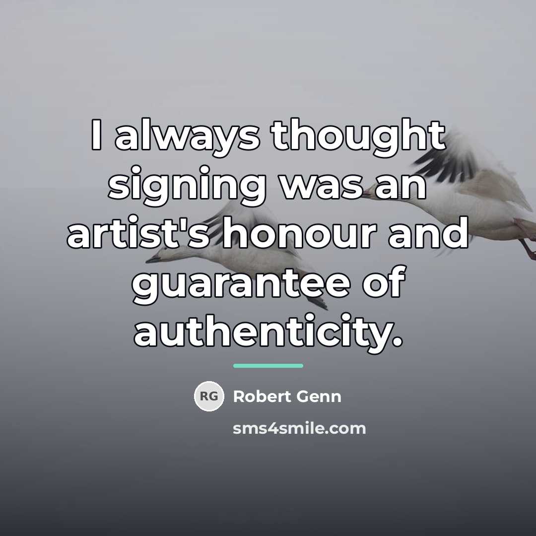 “I always thought signing was an artist's honour and guarantee…” quote by Robert Genn