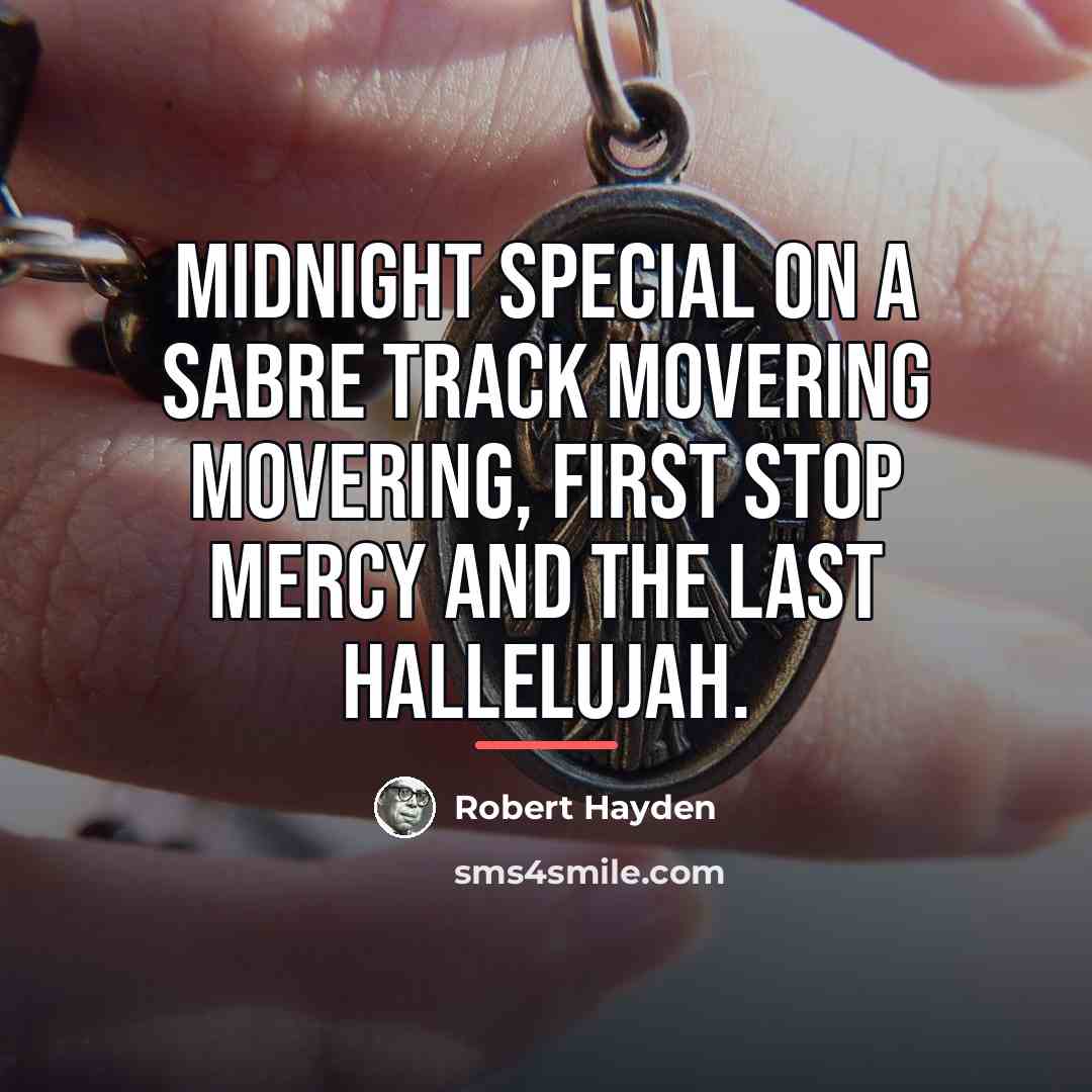 “Midnight Special on a sabre track movering movering, first stop…” quote by Robert Hayden