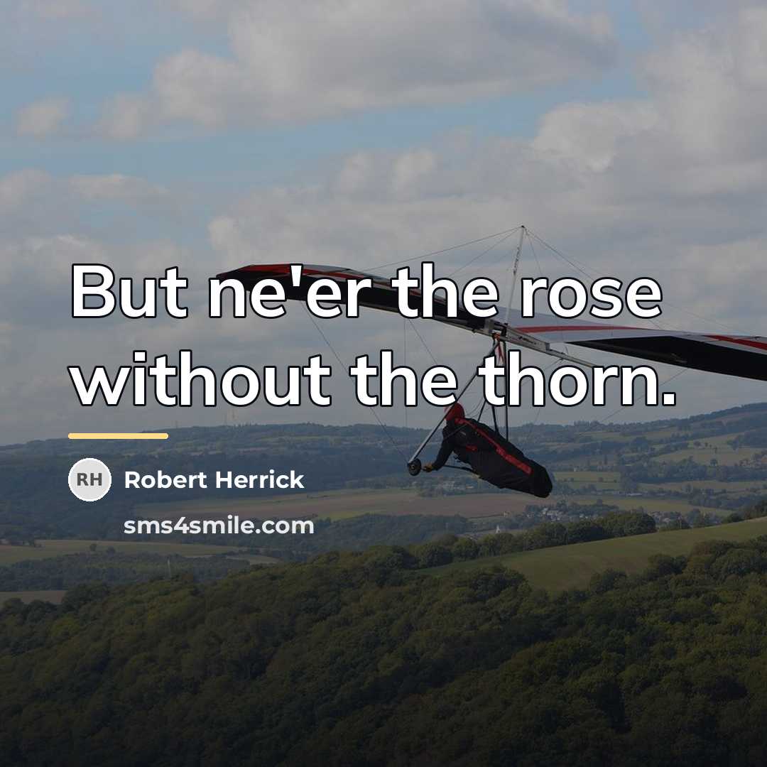“But ne'er the rose without the thorn.…” quote by Robert Herrick