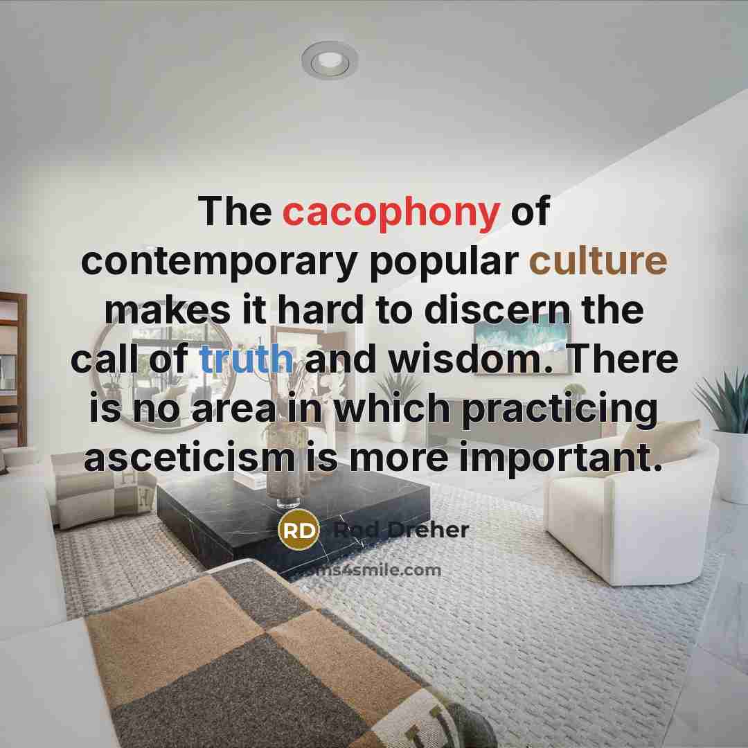 “The cacophony of contemporary popular culture makes it hard to…” quote by Rod Dreher