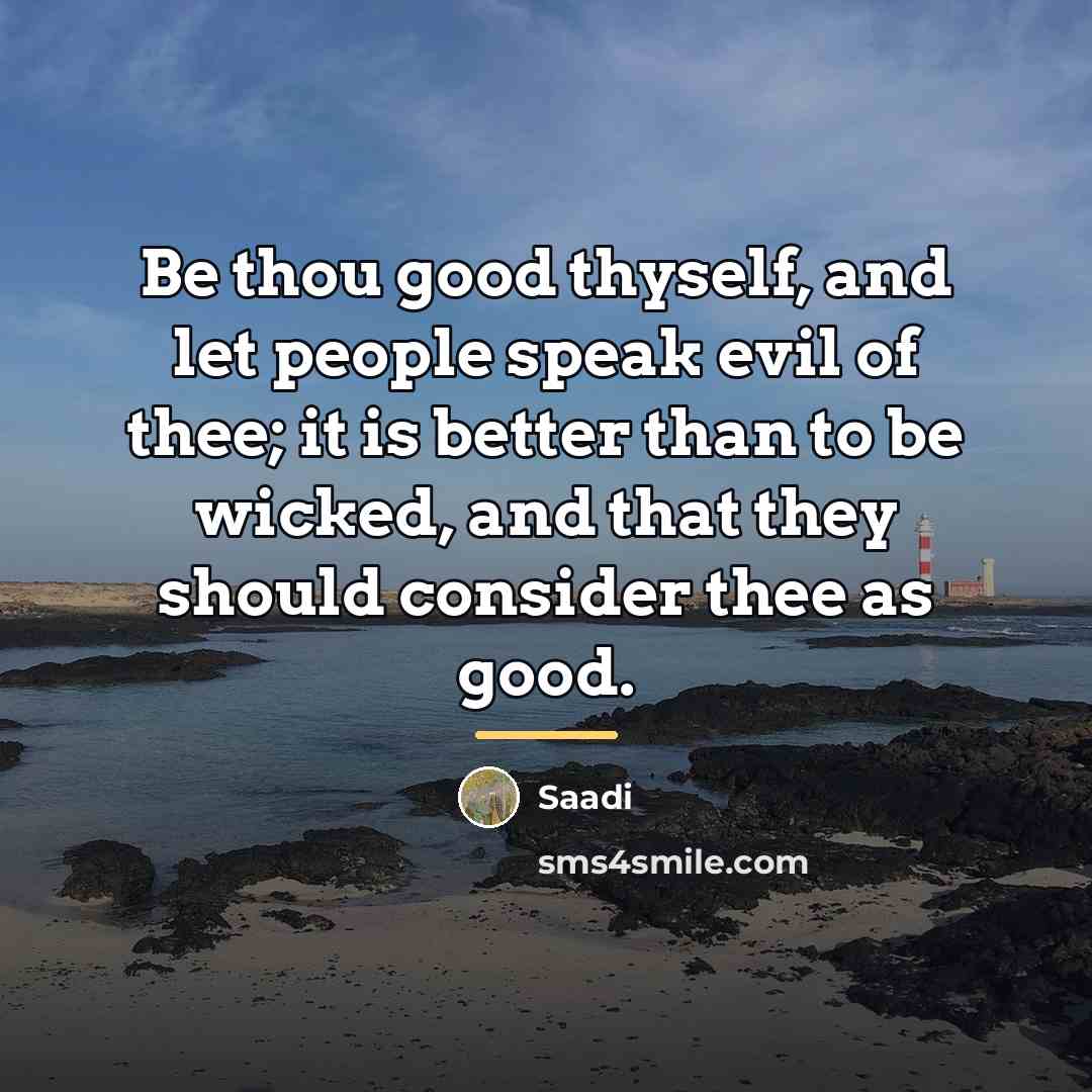 “Be thou good thyself, and let people speak evil of…” quote by Saadi