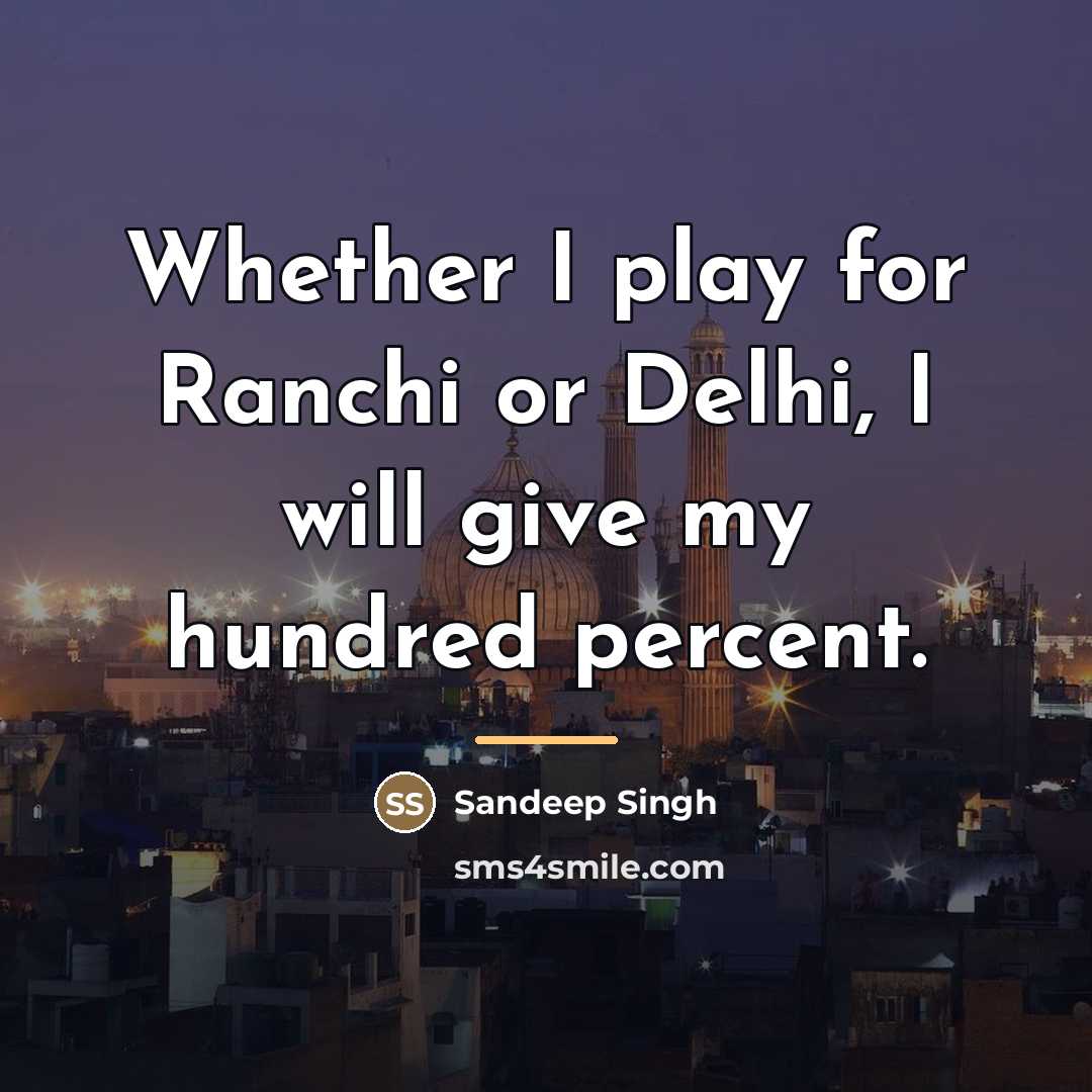 “Whether I play for Ranchi or Delhi, I will give…” quote by Sandeep Singh