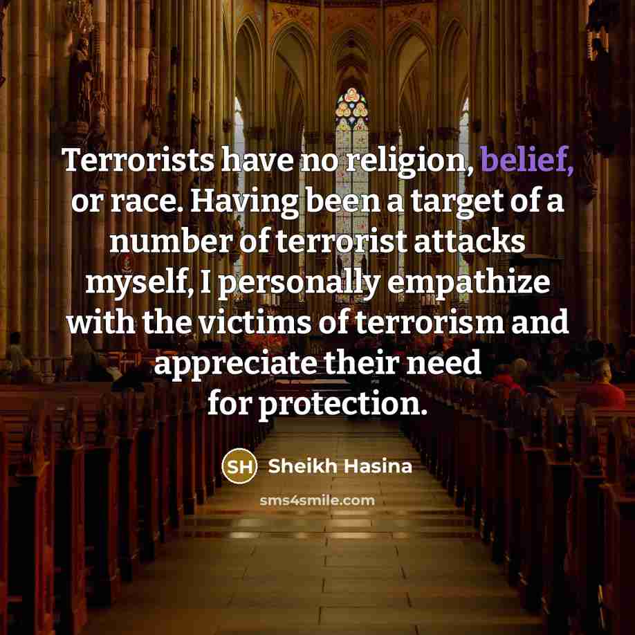 “Terrorists have no religion, belief, or race. Having been a…” quote by Sheikh Hasina