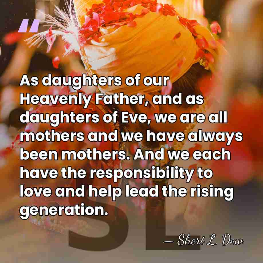 As daughters of our Heavenly Father, and as daughters of Eve, we&hellip; - Sheri L. Dew