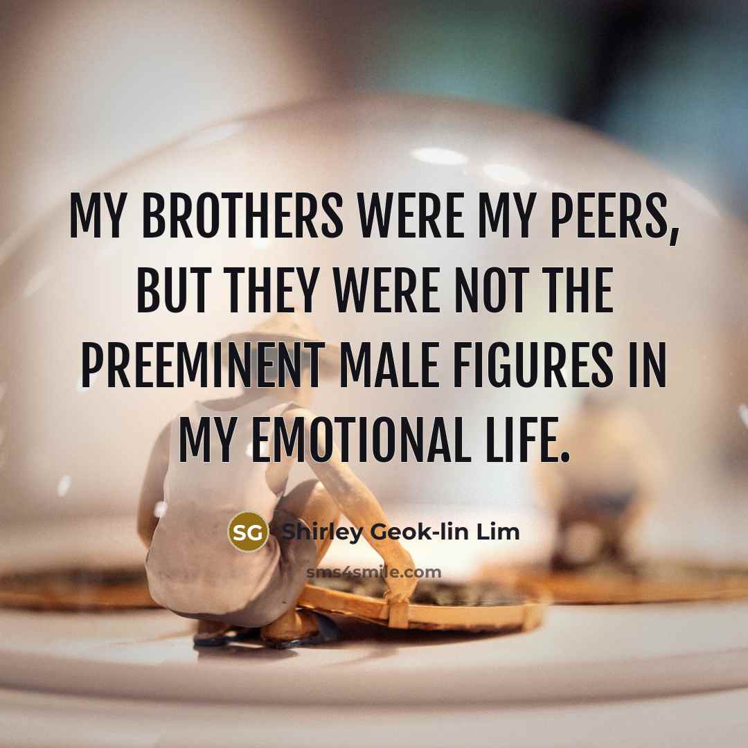 “My brothers were my peers, but they were not the…” quote by Shirley Geok-lin Lim