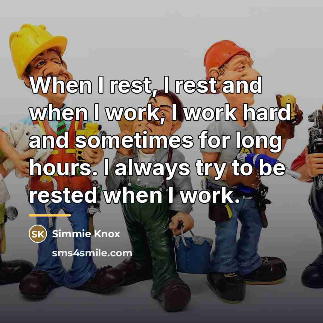 “When I rest, I rest and when I work, I…” quote by Simmie Knox