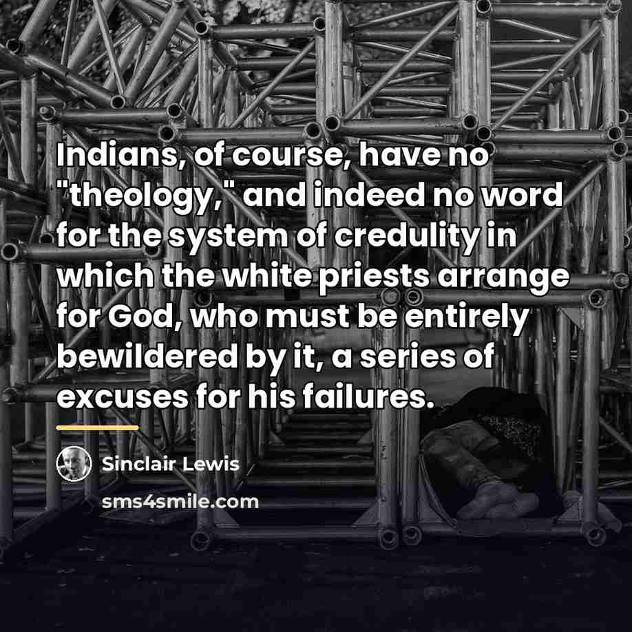 “Indians, of course, have no "theology," and indeed no word…” quote by Sinclair Lewis