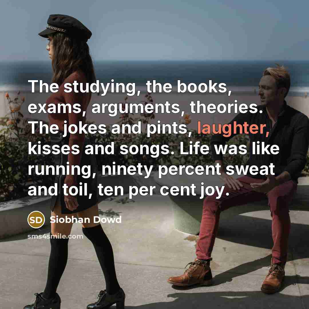 “The studying, the books, exams, arguments, theories. The jokes and…” quote by Siobhan Dowd