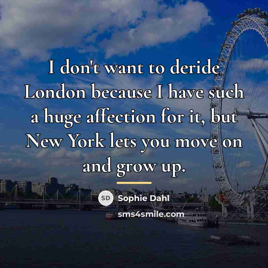 “I don't want to deride London because I have such…” quote by Sophie Dahl