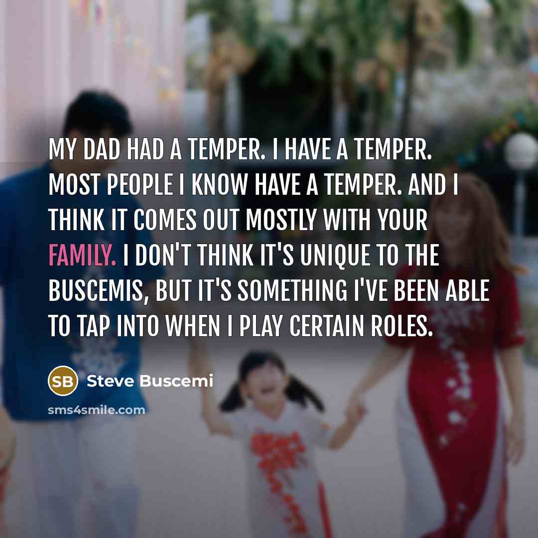 “My dad had a temper. I have a temper. Most…” quote by Steve Buscemi