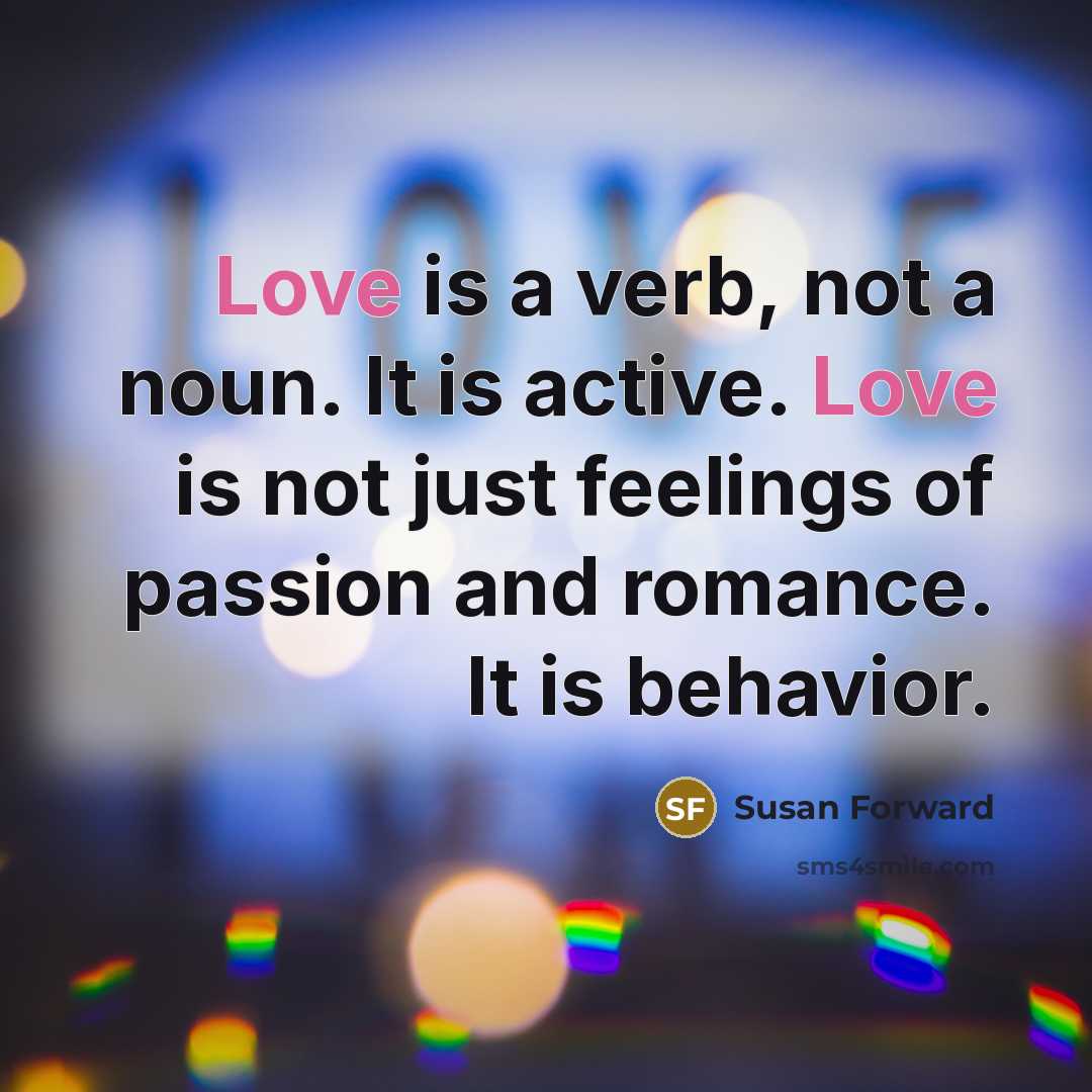 “Love is a verb, not a noun. It is active.…” quote by Susan Forward