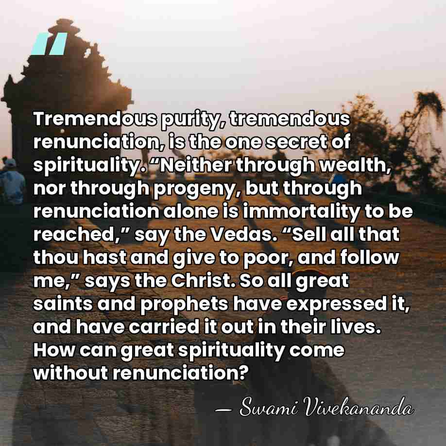 Tremendous purity, tremendous renunciation, is the one secret of spirituality. “Neither through&hellip; - Swami Vivekananda
