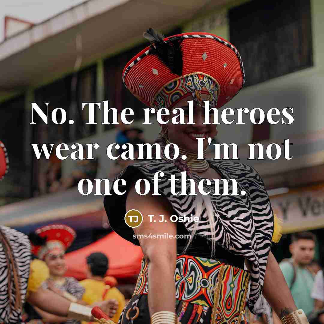 “No. The real heroes wear camo. I'm not one of…” quote by T. J. Oshie