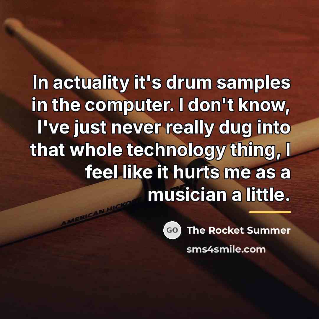 “In actuality it's drum samples in the computer. I don't…” quote by The Rocket Summer