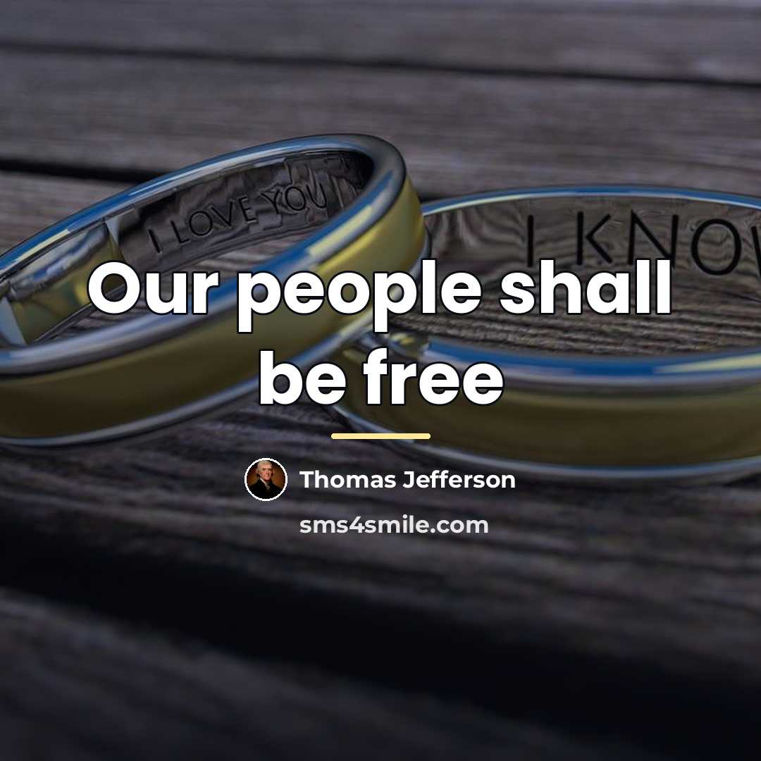 “Our people shall be free…” quote by Thomas Jefferson