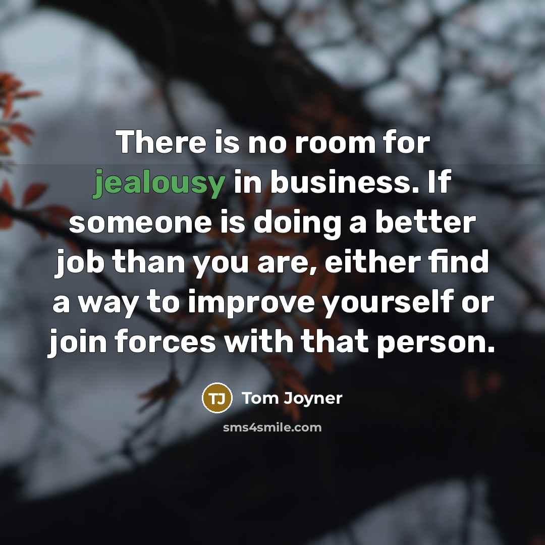 “There is no room for jealousy in business. If someone…” quote by Tom Joyner