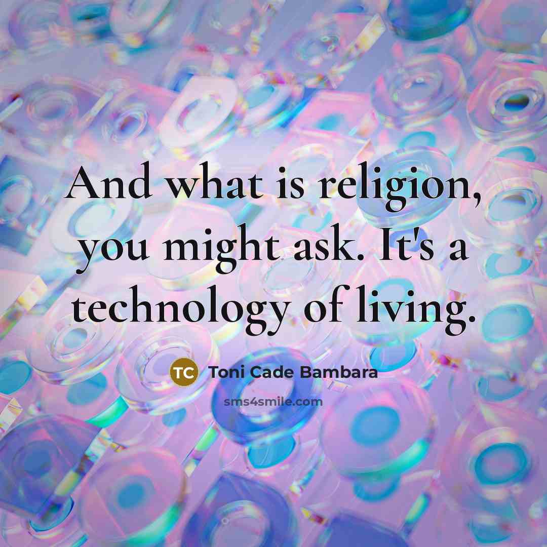 “And what is religion, you might ask. It's a technology…” quote by Toni Cade Bambara