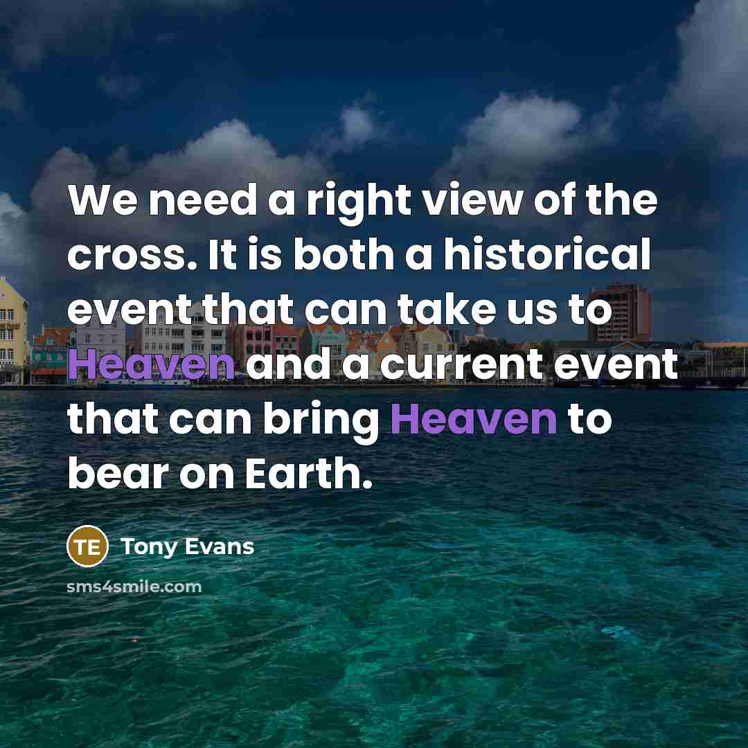“We need a right view of the cross. It is…” quote by Tony Evans