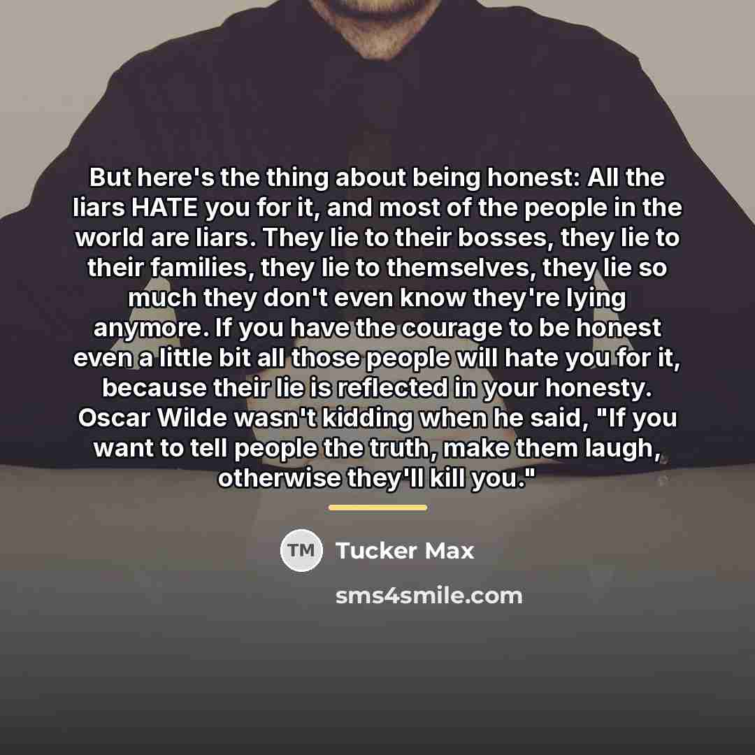 “But here's the thing about being honest: All the liars…” quote by Tucker Max