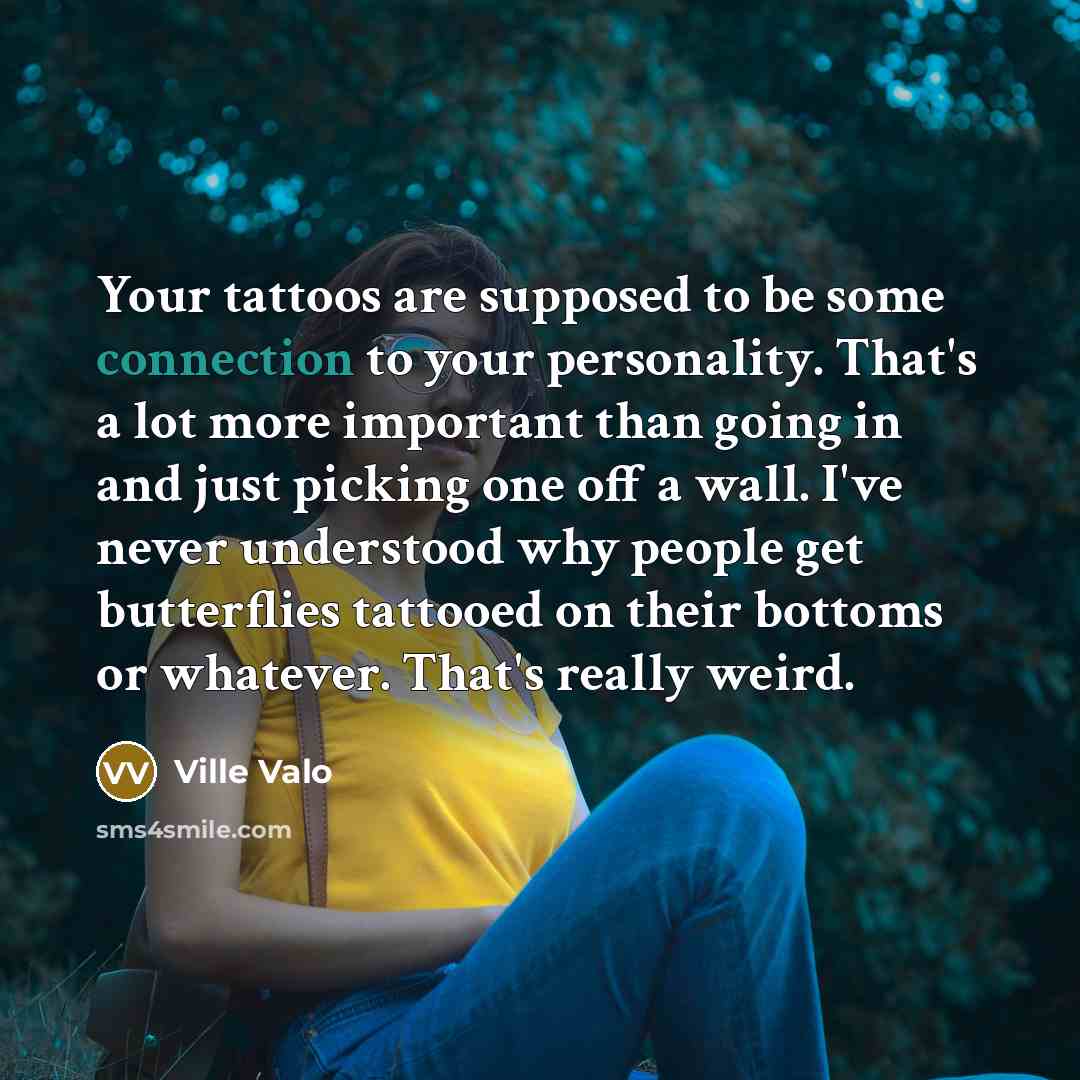 “Your tattoos are supposed to be some connection to your…” quote by Ville Valo